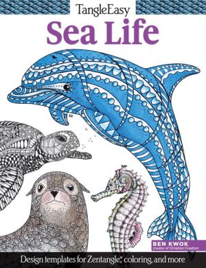TangleEasy Sea Life: Design templates for Zentangle(R), coloring, and more