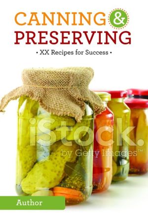 Canning & Preserving: XX Recipes for Success