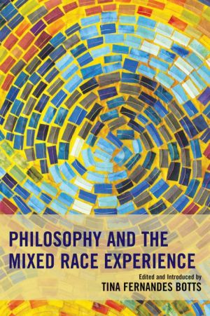 Philosophy and the Mixed Race Experience