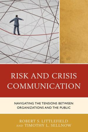 Risk and Crisis Communication: Navigating the Tensions between Organizations and the Public
