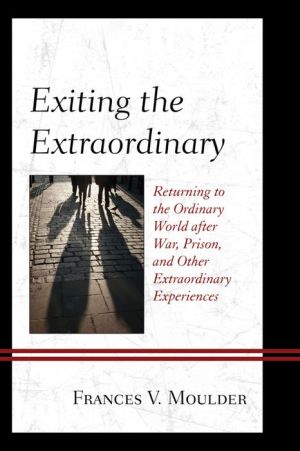 Exiting the Extraordinary: Returning to the Ordinary World After War, Prison, and Other Extraordinary Experiences