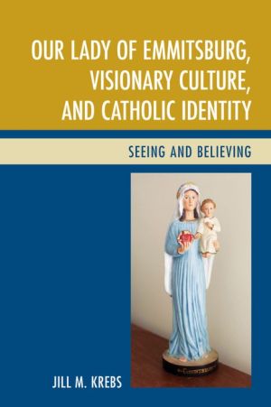 Our Lady of Emmitsburg, Visionary Culture, and Catholic Identity: Seeing and Believing