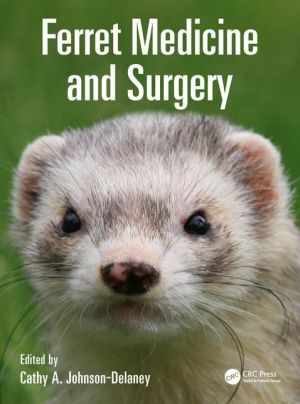 Ferret Medicine and Surgery for the Veterinary Practitioner