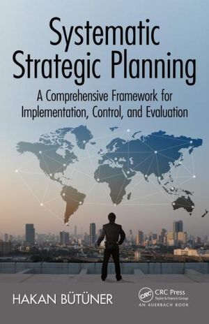 Systematic Strategic Planning: A Comprehensive Framework for Implementation, Control, and Evaluation