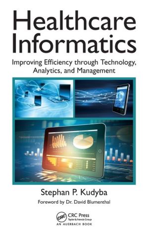 Healthcare Informatics: Improving Efficiency through Technology, Analytics, and Management, Second Edition