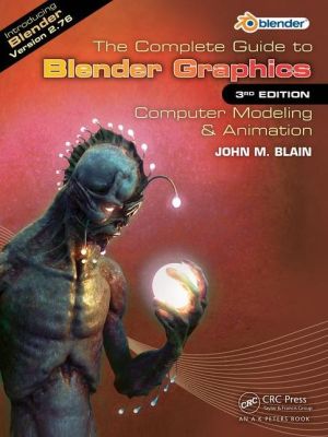 The Complete Guide to Blender Graphics: Computer Modeling & Animation, Third Edition