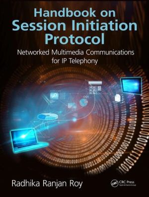 Handbook on Session Initiation Protocol: Networked Multimedia Communications for IP Telephony