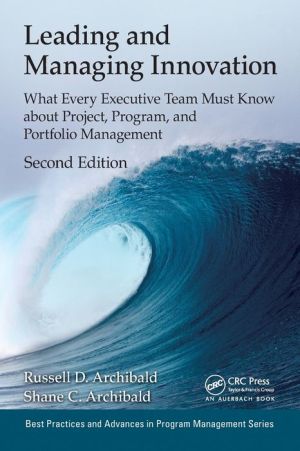 Leading and Managing Innovation: What Every Executive Team Must Know about Project, Program, and Portfolio Management, Second Edition
