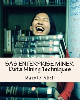 SAS Enterprise Miner. Data Mining Techniques