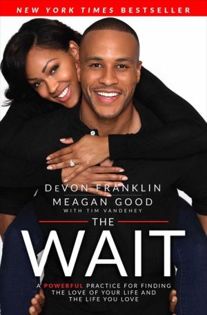 The Wait: A Powerful Practice to Finding the Love of Your Life and the Life You Love
