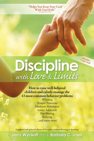 Discipline with Love & Limits: Calm, Practical Solutions to the 43 Most Common Childhood Behavior Problems