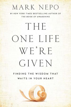The One Life We're Given: Finding the Wisdom That Waits in Your Heart