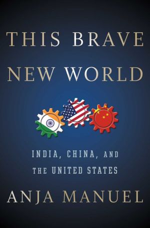 This Brave New World: India, China and the United States