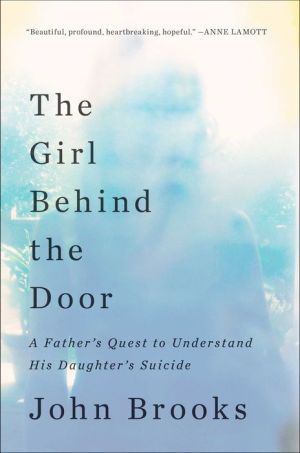 The Girl Behind the Door: A Father's Quest to Understand His Daughter's Suicide