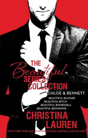 The Beautiful Series Collection: Chloe & Bennett: BEAUTIFUL BASTARD, BEAUTIFUL BITCH, BEAUTIFUL BOMBSHELL, BEAUTIFUL BEGINNING