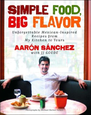 Simple Food, Big Flavor: Unforgettable Mexican-Inspired Recipes from My Kitchen to Yours