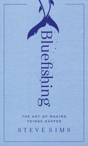 Book Bluefishing: The Art of Making Things Happen