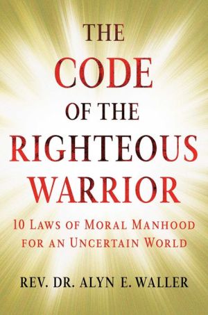 Book The Code of the Righteous Warrior: 10 Laws of Moral Manhood for an Uncertain World