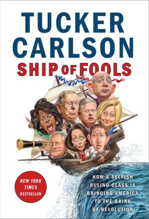 Book Ship of Fools: How a Selfish Ruling Class Is Bringing America to the Brink of Revolution