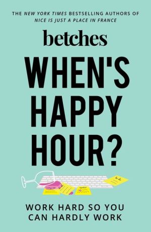 Book When's Happy Hour?: Work Hard So You Can Hardly Work