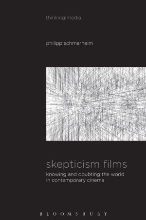 Skepticism Films: Knowing and Doubting the World in Contemporary Cinema