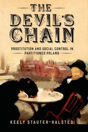 The Devil's Chain: Prostitution and Social Control in Partitioned Poland