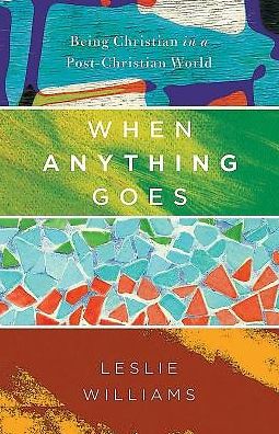 When Anything Goes: Being Christian in a Post-Christian World