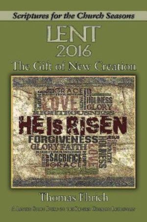 The Gift of New Creation: A Lenten Study Based on the Revised Common Lectionary
