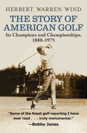 The Story of American Golf: Its Champions and Championships, 1888-1975