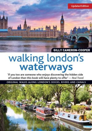 Walking London's Waterways, Updated Edition: Original Walks Along London's Docks, Rivers and Canals