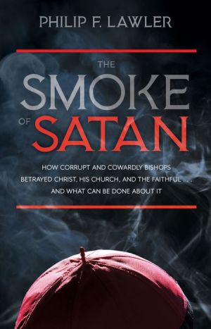 Free download of Joomla books. The Smoke of Satan: How Corrupt and Cowardly Bishops Betrayed Christ, His Church, and the Faithful...and What Can be Done About It by Philip lawler MOBI FB2 iBook  in English