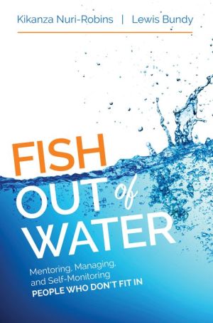 Fish Out of Water: Strategies for Mentoring, Managing, and Self-Monitoring People Who Don't Fit In