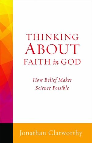 Thinking about Faith in God: How Belief Makes Science Possible