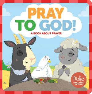 Pray to God!: Frolic First Faith