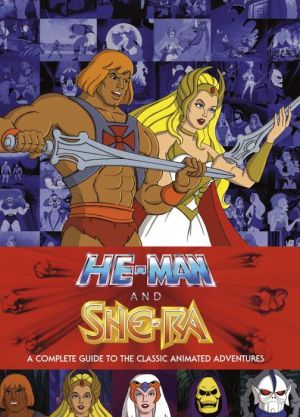 He-Man and the Masters of the Universe: A Complete Guide to the Classic Animated Adventures