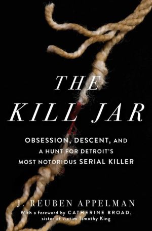 Book The Kill Jar: Obsession, Descent, and a Hunt for Detroit's Most Notorious Serial Killer
