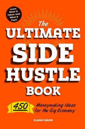 Book The Ultimate Side Hustle Book: 450 Moneymaking Ideas for the Gig Economy