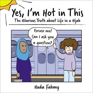Book Yes, I'm Hot in This: The Hilarious Truth about Life in a Hijab