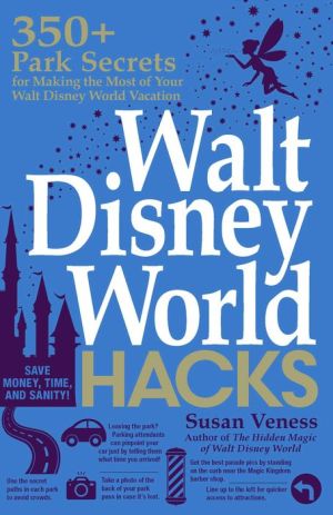 Book Walt Disney World Hacks: 350+ Park Secrets for Making the Most of Your Walt Disney World Vacation