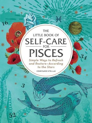 Book The Little Book of Self-Care for Pisces: Simple Ways to Refresh and Restore-According to the Stars