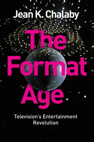 The Format Age: Television's Entertainment Revolution