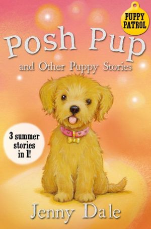 Posh Pup and Other Puppy Stories: 3 Summer Stories in 1!