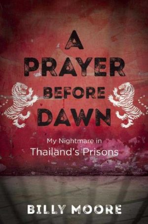 A Prayer Before Dawn: My Nightmare in Thailand's Prisons