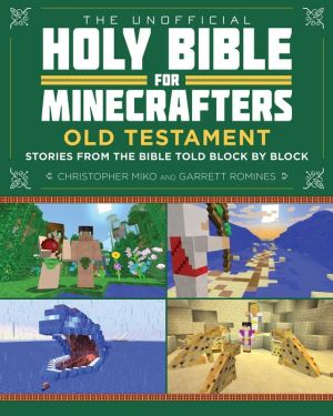 The Unofficial Holy Bible for Minecrafters: Old Testament: Stories from the Bible Told Block by Block