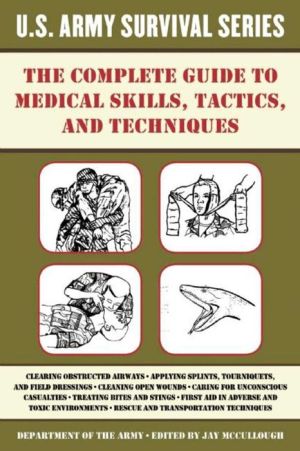 The Complete US Army Survival Guide to Medical Skills, Tactics, and Techniques