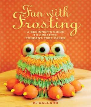 Fun with Frosting: A Beginner's Guide to Creative, Fondant-Free Cakes