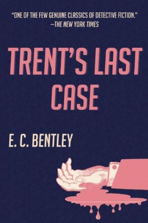 Trent's Last Case: A Mystery