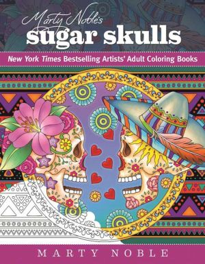 Marty Noble's Sugar Skulls: Coloring for Everyone
