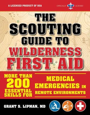 The Scouting Guide to Wilderness First Aid: An Officially-Licensed Boy Scouts of America Handbook: More than 200 Essential Skills for Medical Emergencies in Remote Environments