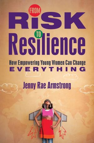 Book From Risk to Resilience: How Empowering Young Women Can Change Everything